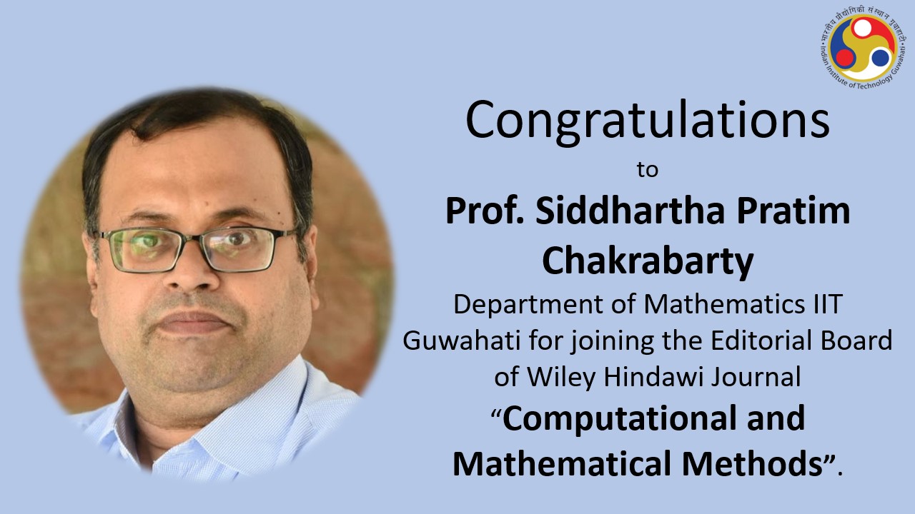 Prof. Siddhartha Pratim Chakrabarty, Professor, Department of Mathematics joins the Editorial Board of Wiley Hindawi Journal “Computational and Mathematical Methods”