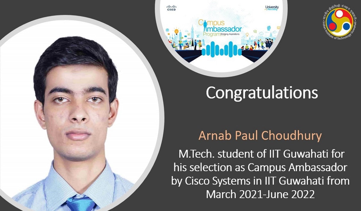 Arnab Paul Choudhury​, M.Tech. student of #IITGuwahati for his selection as Campus Ambassador by Cisco Systems in IIT Guwahati from March 2021-June 2022​